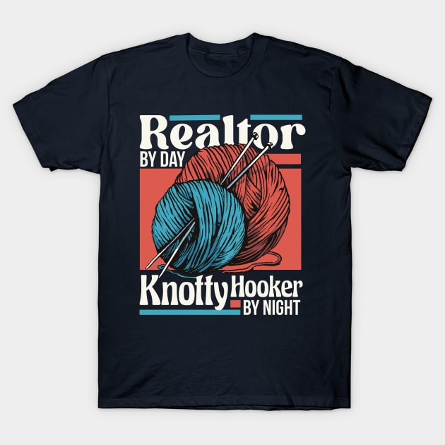 Realtor by Day, Knotty Hooker by Night // Funny Knitting Graphic T-Shirt by SLAG_Creative